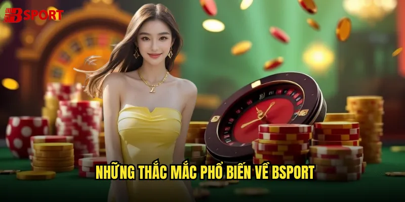 Những thắc mắc phổ biến về bsport
