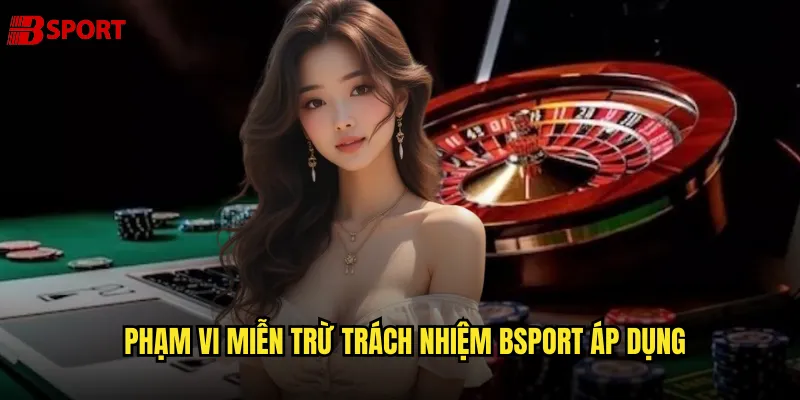 Phạm vi Miễn trừ trách nhiệm bsport áp dụng