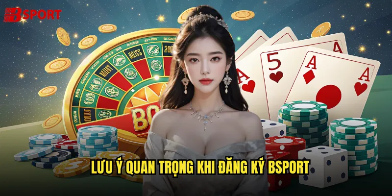 Lưu ý quan trọng khi đăng ký bsport