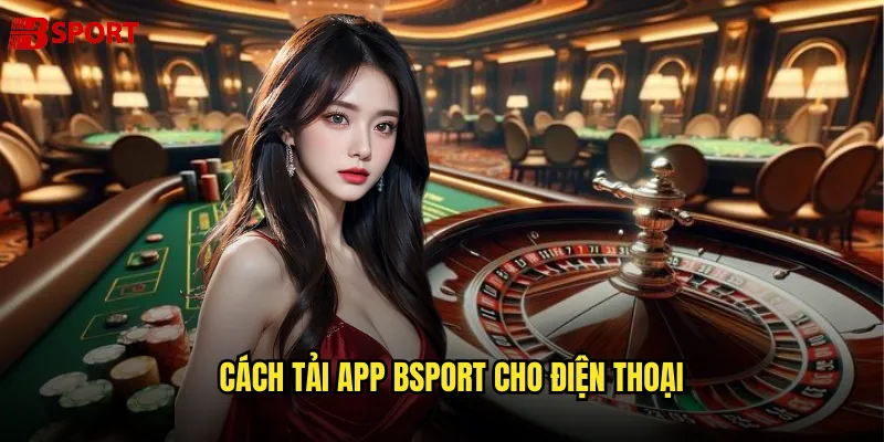 Cách tải app bsport cho điện thoại