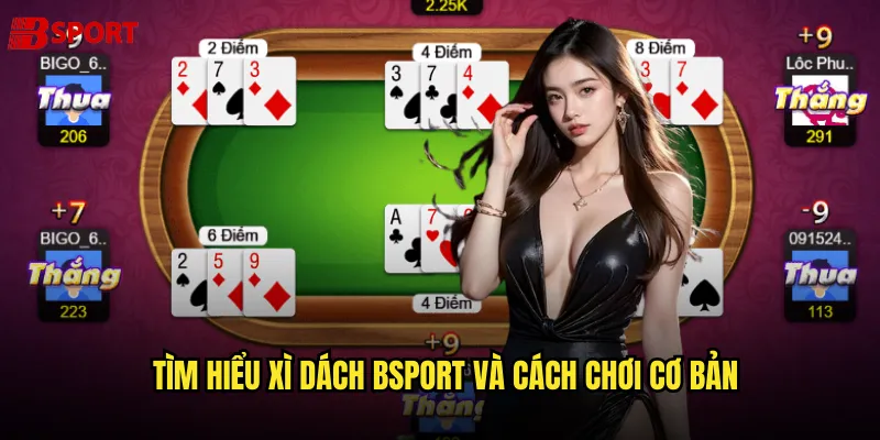 Tìm hiểu xì dách bsport và cách chơi cơ bản