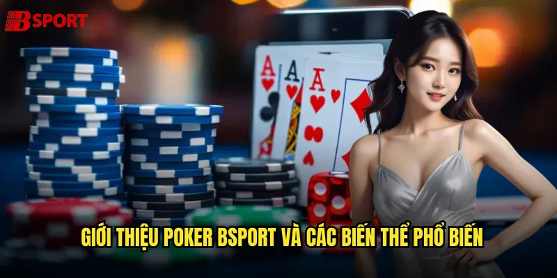 Giới thiệu poker bsport và các biến thể phổ biến