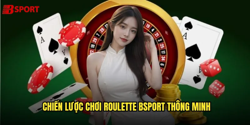 Chiến lược chơi roulette bsport thông minh