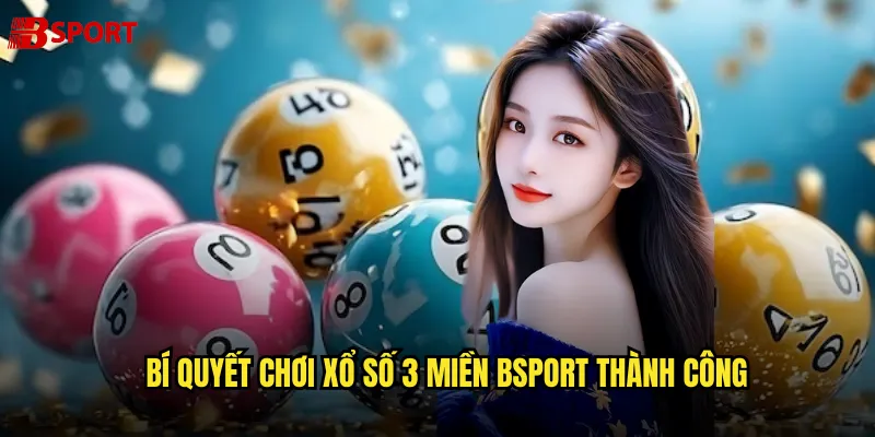 Bí quyết chơi Xổ Số 3 Miền bsport thành công