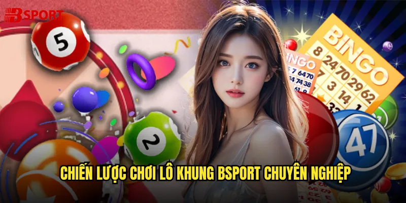 Chiến lược chơi Lô khung bsport chuyên nghiệp